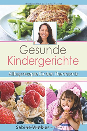 Gesunde Kindergerichte - Alltagsrezepte für den Thermomix